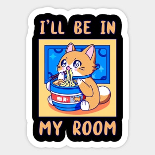 I'll Be In My Room Eating Ramen Anime Cat Japanese Food Funny Kawaii Merch Gift Japanese For Boy Girl Kids Children Teen Lover Sticker